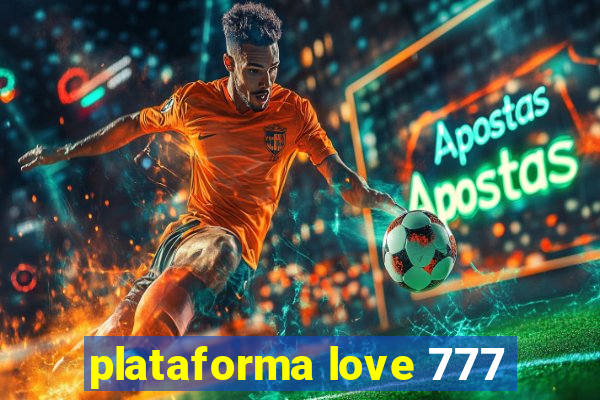 plataforma love 777